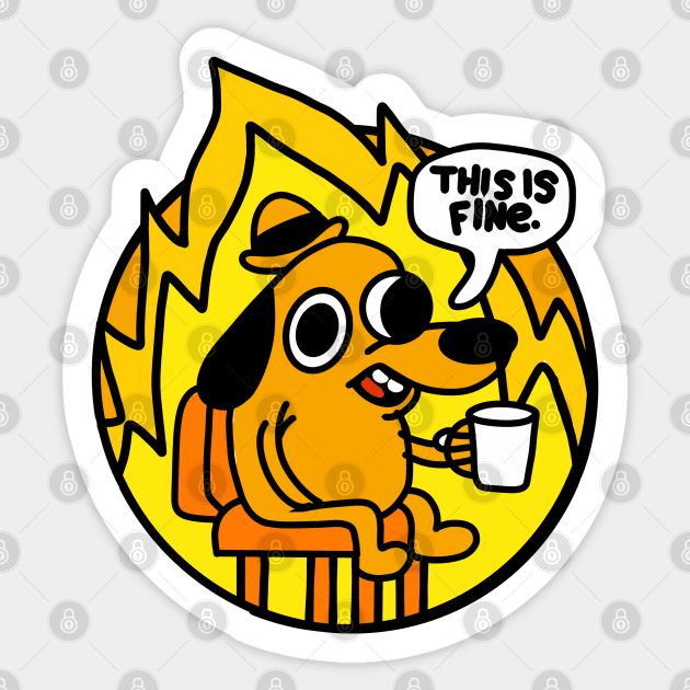 This is Fine - This Is Fine Meme - Sticker | TeePublic